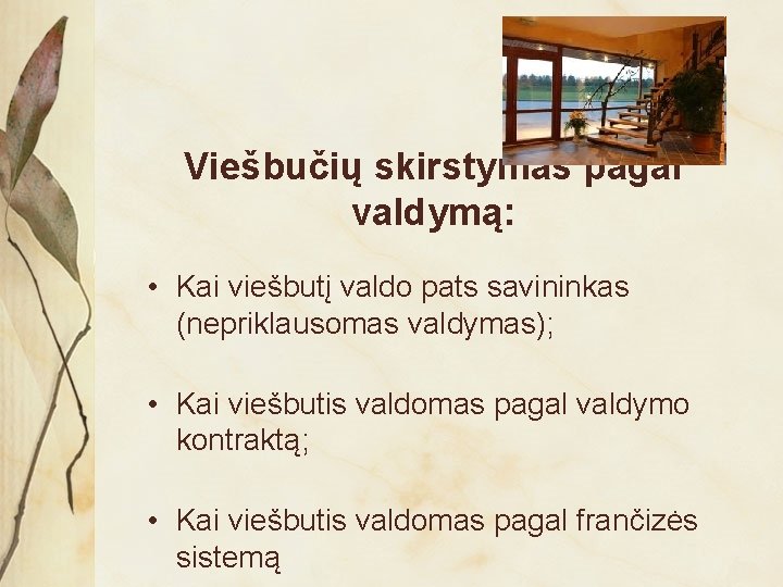 Viešbučių skirstymas pagal valdymą: • Kai viešbutį valdo pats savininkas (nepriklausomas valdymas); • Kai