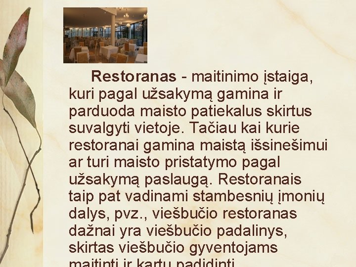 Restoranas - maitinimo įstaiga, kuri pagal užsakymą gamina ir parduoda maisto patiekalus skirtus suvalgyti