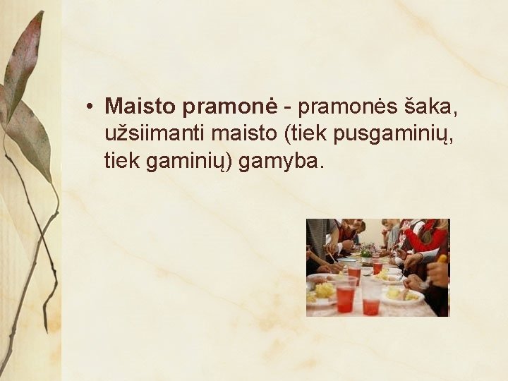  • Maisto pramonė - pramonės šaka, užsiimanti maisto (tiek pusgaminių, tiek gaminių) gamyba.