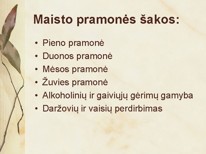 Maisto pramonės šakos: • • • Pieno pramonė Duonos pramonė Mėsos pramonė Žuvies pramonė