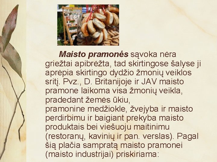 Maisto pramonės sąvoka nėra griežtai apibrėžta, tad skirtingose šalyse ji aprėpia skirtingo dydžio žmonių