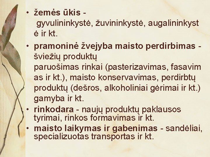  • žemės ūkis gyvulininkystė, žuvininkystė, augalininkyst ė ir kt. • pramoninė žvejyba maisto