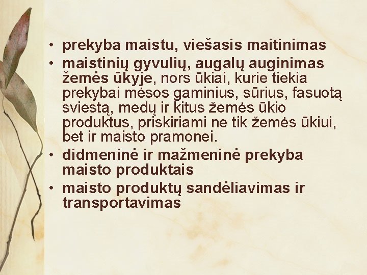  • prekyba maistu, viešasis maitinimas • maistinių gyvulių, augalų auginimas žemės ūkyje, nors