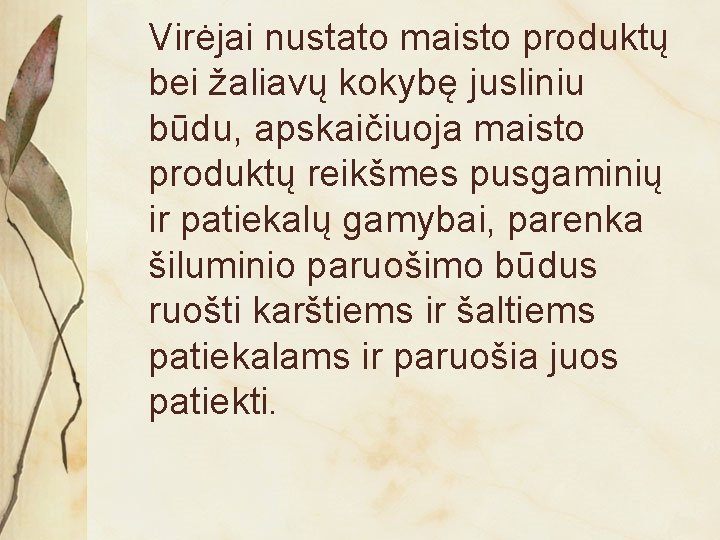 Virėjai nustato maisto produktų bei žaliavų kokybę jusliniu būdu, apskaičiuoja maisto produktų reikšmes pusgaminių