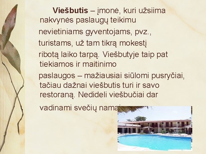  Viešbutis – įmonė, kuri užsiima nakvynės paslaugų teikimu nevietiniams gyventojams, pvz. , turistams,