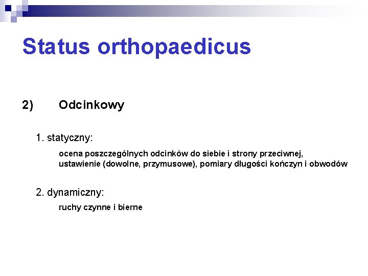 Status orthopaedicus 2) Odcinkowy 1. statyczny: ocena poszczególnych odcinków do siebie i strony przeciwnej,