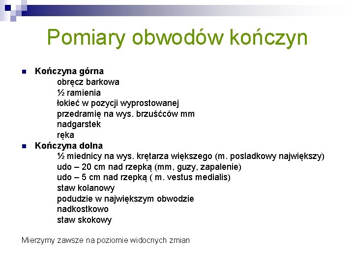 Pomiary obwodów kończyn n n Kończyna górna obręcz barkowa ½ ramienia łokieć w pozycji