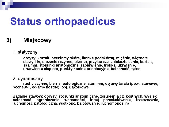 Status orthopaedicus 3) Miejscowy 1. statyczny obrysy, kształt, oceniamy skórę, tkankę podskórną, mięśnie, więzadła,