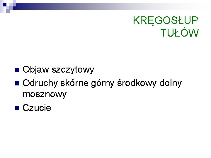 KRĘGOSŁUP TUŁÓW Objaw szczytowy n Odruchy skórne górny środkowy dolny mosznowy n Czucie n