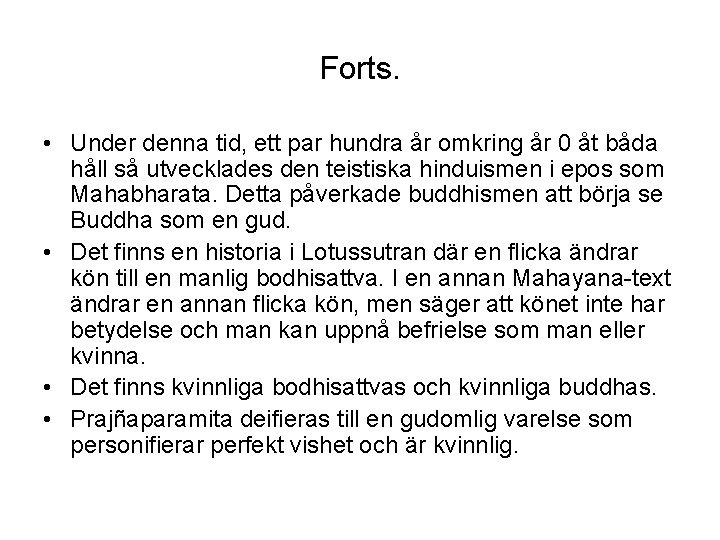 Forts. • Under denna tid, ett par hundra år omkring år 0 åt båda