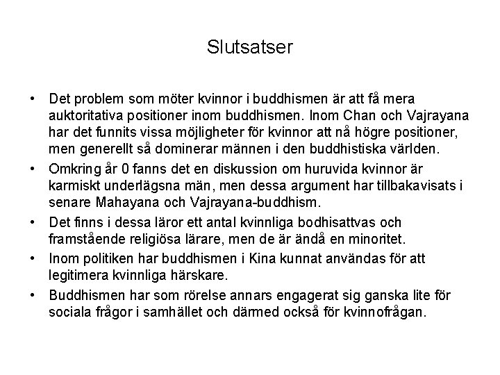 Slutsatser • Det problem som möter kvinnor i buddhismen är att få mera auktoritativa