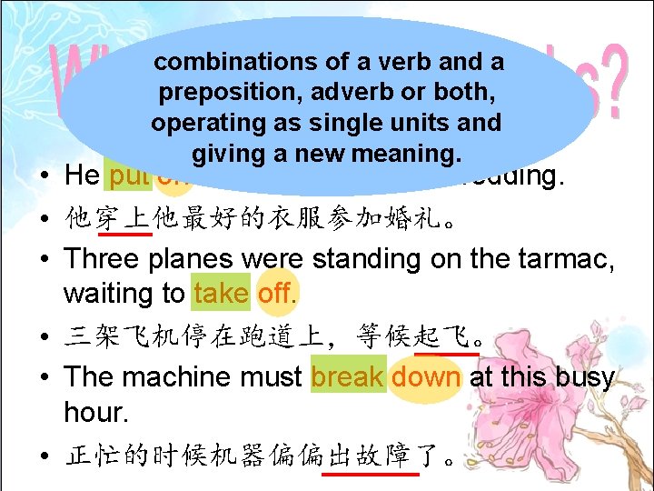 combinations of a verb and a preposition, adverb or both, operating as single units