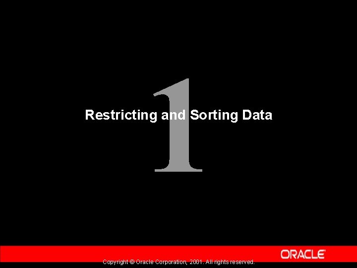 1 Restricting and Sorting Data Copyright © Oracle Corporation, 2001. All rights reserved. 