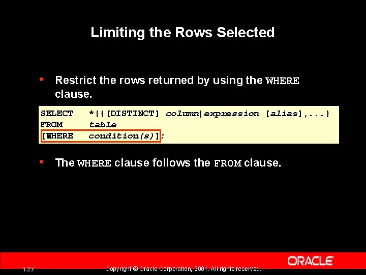 Limiting the Rows Selected • Restrict the rows returned by using the WHERE clause.