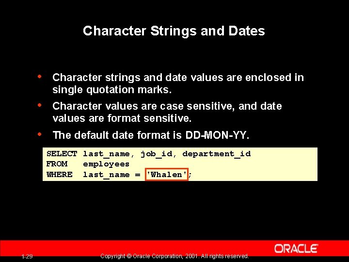 Character Strings and Dates • Character strings and date values are enclosed in single