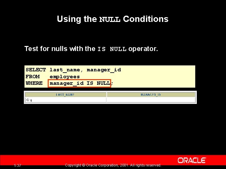 Using the NULL Conditions Test for nulls with the IS NULL operator. SELECT last_name,