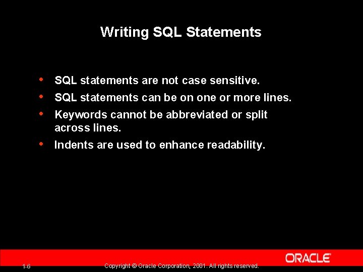 Writing SQL Statements 1 -6 • • • SQL statements are not case sensitive.