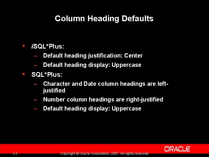 Column Heading Defaults • i. SQL*Plus: – Default heading justification: Center – Default heading
