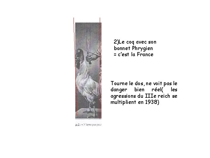 2)Le coq avec son bonnet Phrygien = c’est la France Tourne le dos, ne