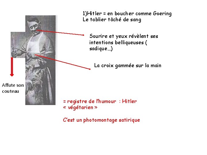 1)Hitler = en boucher comme Goering Le tablier tâché de sang Sourire et yeux