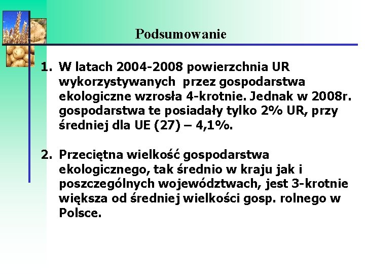 Podsumowanie 1. W latach 2004 -2008 powierzchnia UR wykorzystywanych przez gospodarstwa ekologiczne wzrosła 4