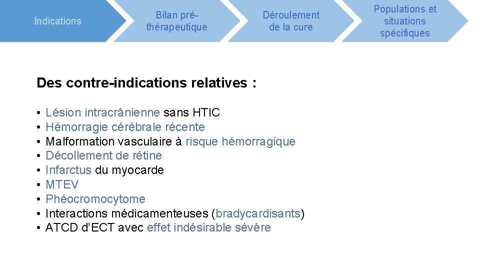 Indications Bilan préthérapeutique Déroulement de la cure Des contre-indications relatives : • • •