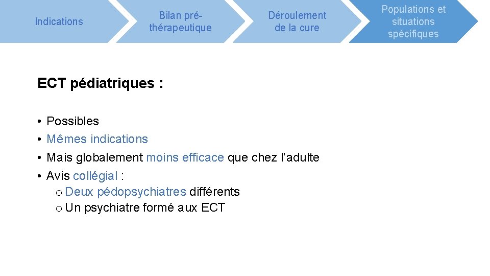 Indications Bilan préthérapeutique Déroulement de la cure ECT pédiatriques : • • Possibles Mêmes