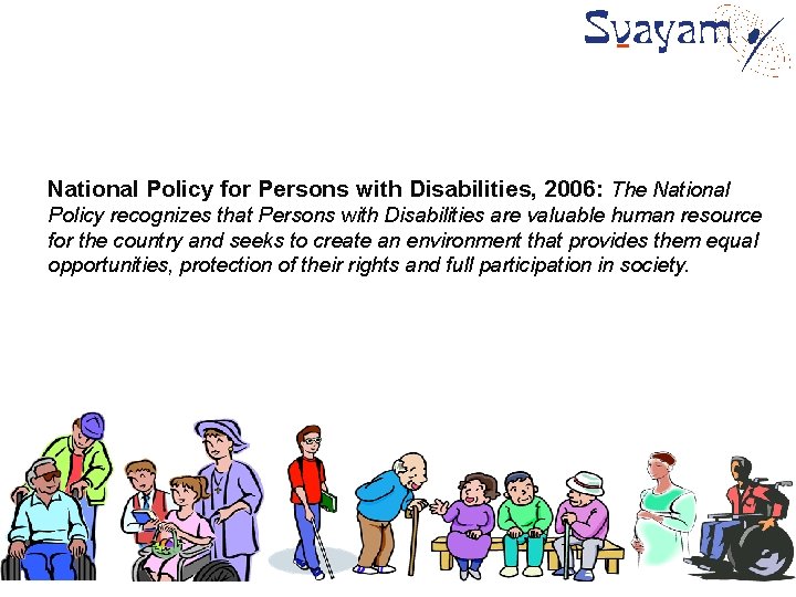 National Policy for Persons with Disabilities, 2006: The National Policy recognizes that Persons with