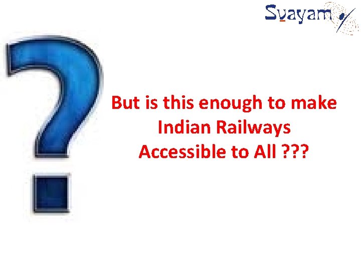 But is this enough to make Indian Railways Accessible to All ? ? ?