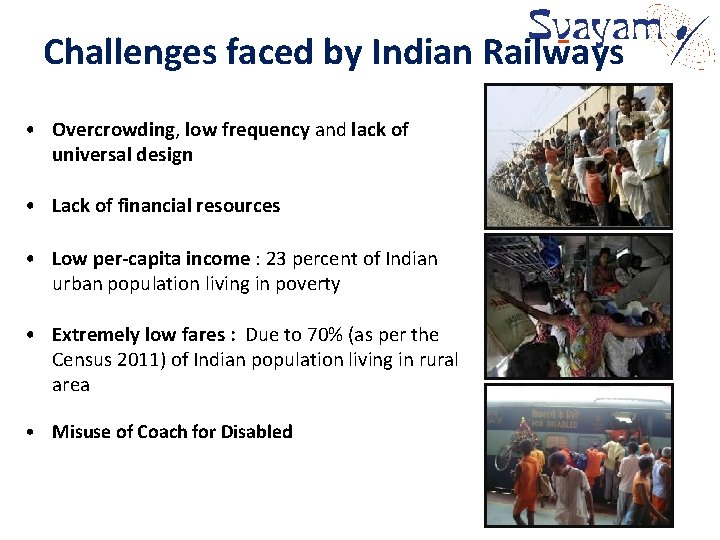 Challenges faced by Indian Railways • Overcrowding, low frequency and lack of universal design