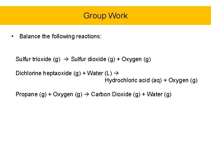 Group Work • Balance the following reactions: Sulfur trioxide (g) Sulfur dioxide (g) +