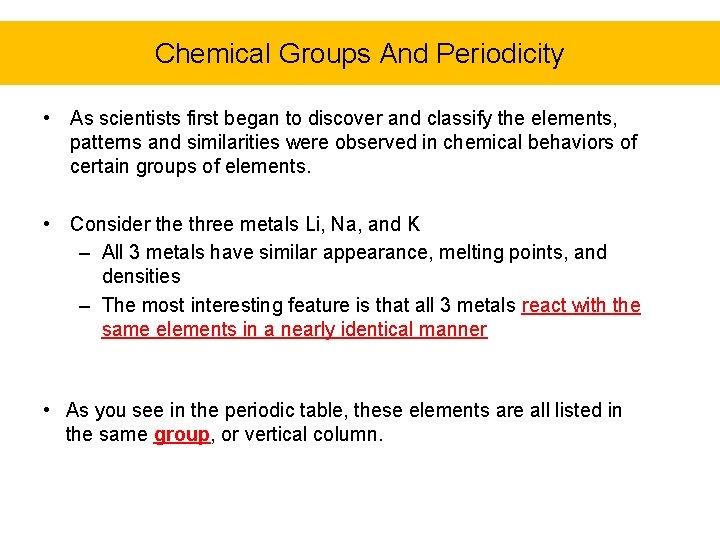 Chemical Groups And Periodicity • As scientists first began to discover and classify the