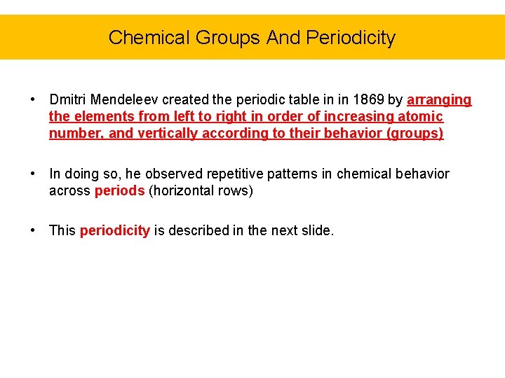 Chemical Groups And Periodicity • Dmitri Mendeleev created the periodic table in in 1869