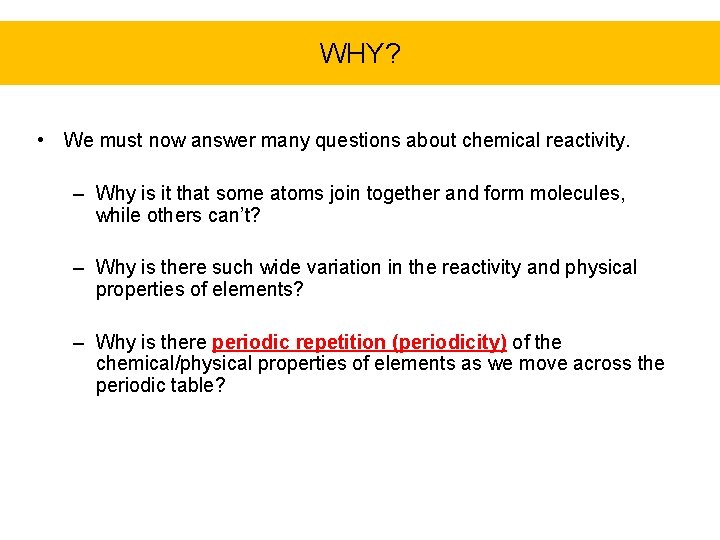 WHY? • We must now answer many questions about chemical reactivity. – Why is