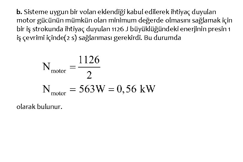 b. Sisteme uygun bir volan eklendiği kabul edilerek ihtiyaç duyulan motor gücünün mümkün olan