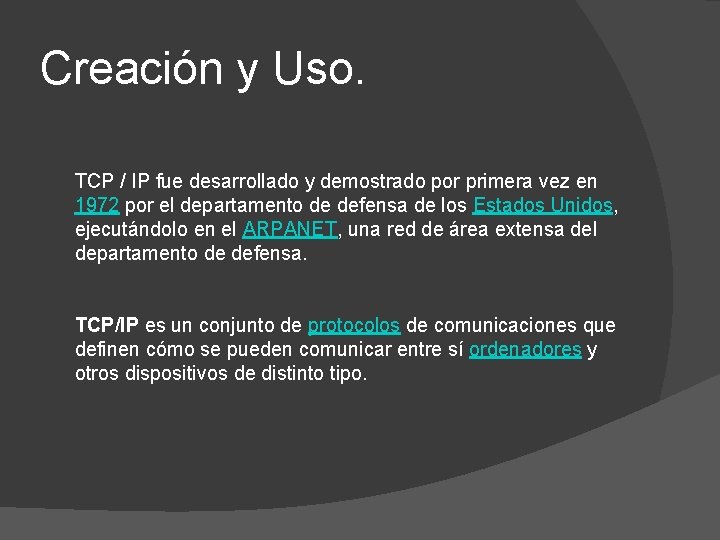 Creación y Uso. TCP / IP fue desarrollado y demostrado por primera vez en