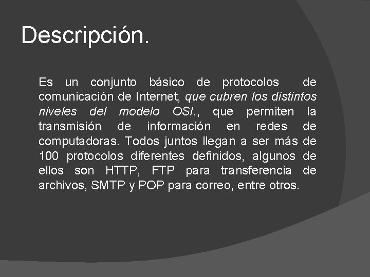 Descripción. Es un conjunto básico de protocolos de comunicación de Internet, que cubren los