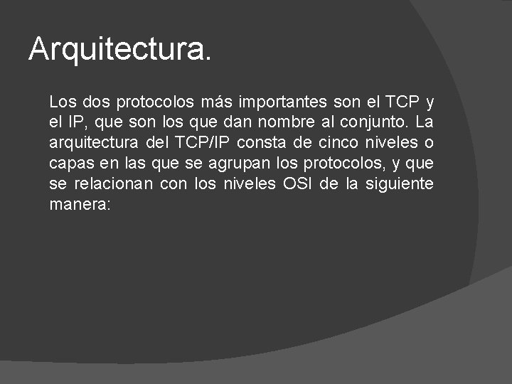 Arquitectura. Los dos protocolos más importantes son el TCP y el IP, que son