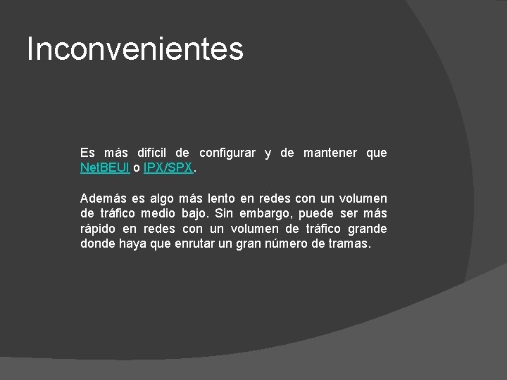 Inconvenientes Es más difícil de configurar y de mantener que Net. BEUI o IPX/SPX.