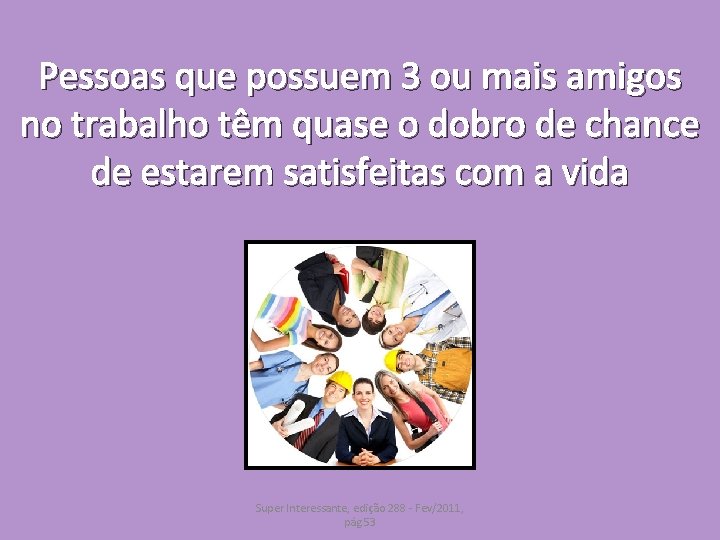 Pessoas que possuem 3 ou mais amigos no trabalho têm quase o dobro de