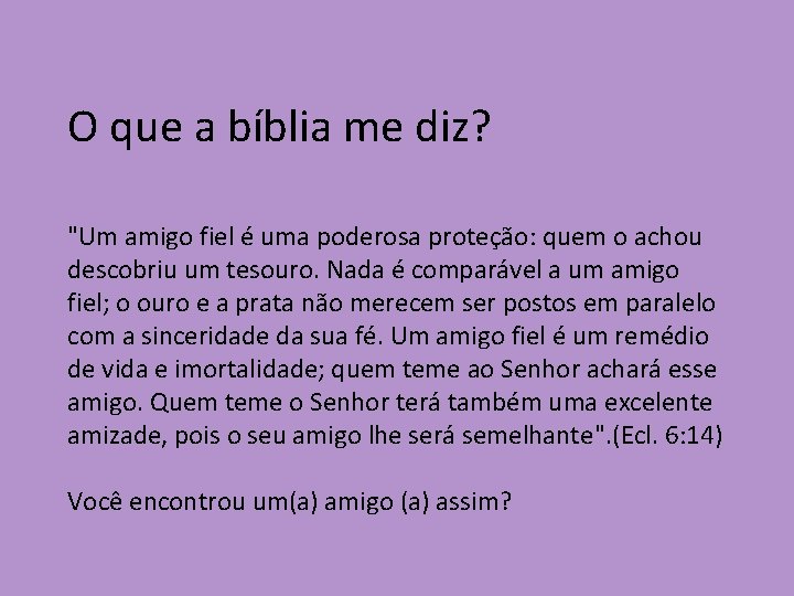 O que a bíblia me diz? "Um amigo fiel é uma poderosa proteção: quem