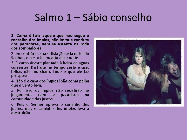 Salmo 1 – Sábio conselho 1. Como é feliz aquele que não segue o