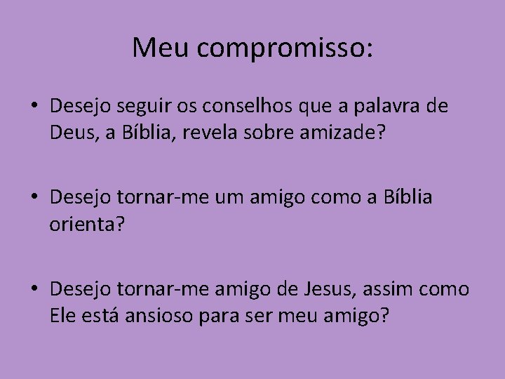 Meu compromisso: • Desejo seguir os conselhos que a palavra de Deus, a Bíblia,