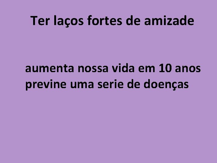 Ter laços fortes de amizade aumenta nossa vida em 10 anos previne uma serie