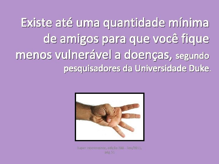 Existe até uma quantidade mínima de amigos para que você fique menos vulnerável a