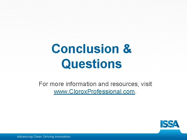 Conclusion & Questions For more information and resources, visit www. Clorox. Professional. com. 34