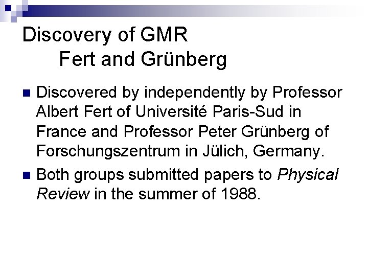 Discovery of GMR Fert and Grünberg Discovered by independently by Professor Albert Fert of