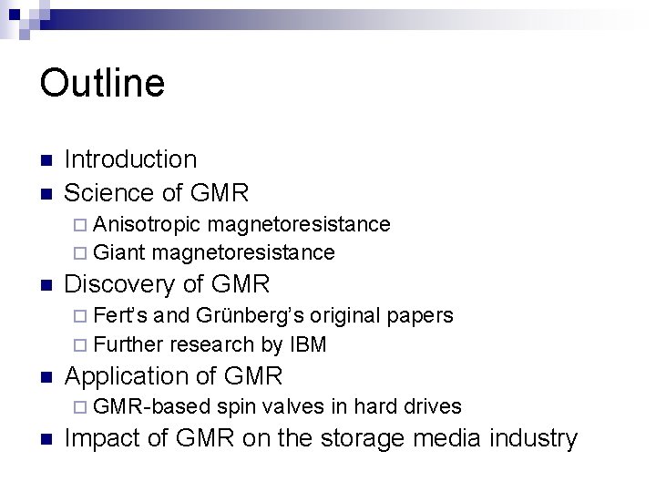 Outline n n Introduction Science of GMR ¨ Anisotropic magnetoresistance ¨ Giant magnetoresistance n
