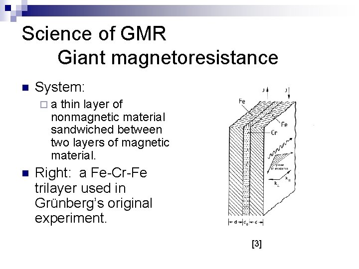 Science of GMR Giant magnetoresistance n System: ¨a thin layer of nonmagnetic material sandwiched