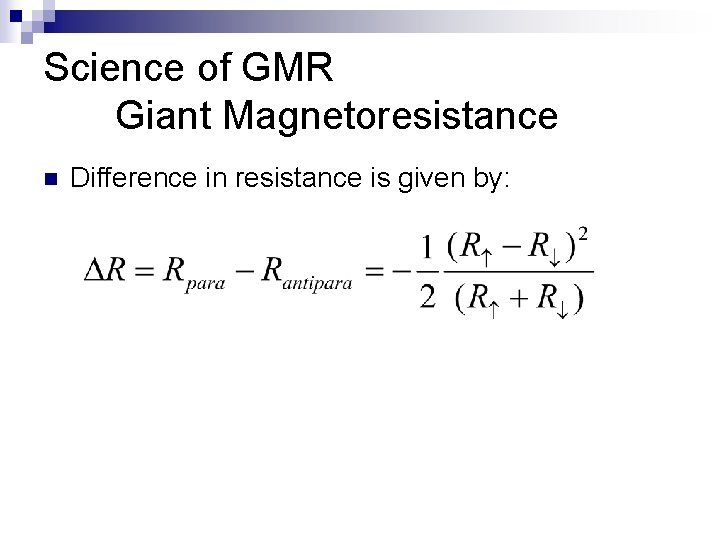 Science of GMR Giant Magnetoresistance n Difference in resistance is given by: 
